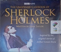 The Unopened Casebook of Sherlock Holmes written by John Taylor performed by Simon Callow and Nicky Henson on Audio CD (Abridged)